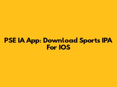 PSE IA App: Download Sports IPA For IOS