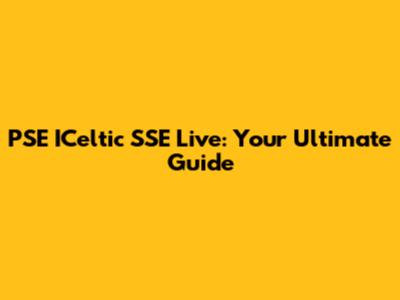 PSE ICeltic SSE Live: Your Ultimate Guide