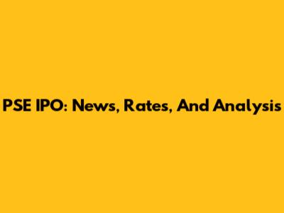 PSE IPO: News, Rates, And Analysis