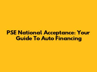 PSE National Acceptance: Your Guide To Auto Financing