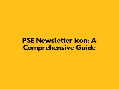 PSE Newsletter Icon: A Comprehensive Guide