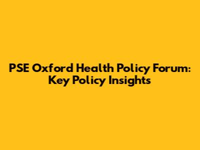 PSE Oxford Health Policy Forum: Key Policy Insights