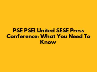 PSE PSEI United SESE Press Conference: What You Need To Know