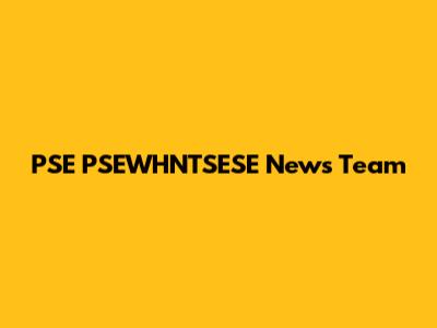 PSE PSEWHNTSESE News Team