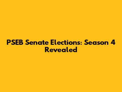 PSEB Senate Elections: Season 4 Revealed
