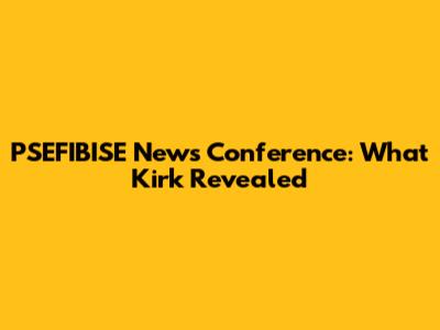 PSEFIBISE News Conference: What Kirk Revealed