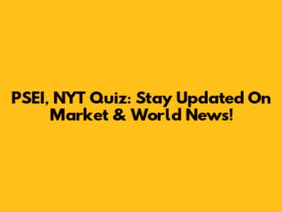 PSEI, NYT Quiz: Stay Updated On Market & World News!