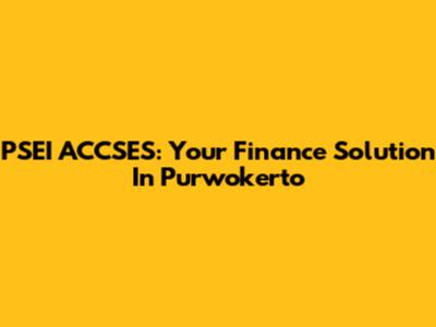 PSEI ACCSES: Your Finance Solution In Purwokerto