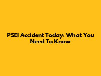 PSEI Accident Today: What You Need To Know