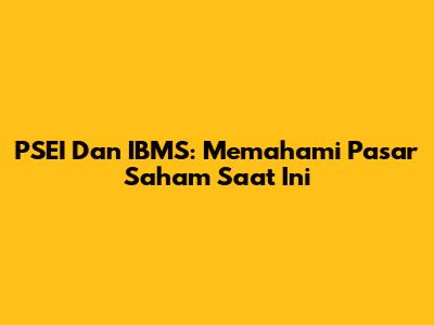 PSEI Dan IBMS: Memahami Pasar Saham Saat Ini