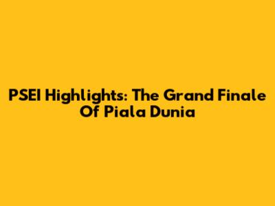 PSEI Highlights: The Grand Finale Of Piala Dunia