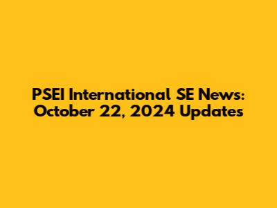 PSEI International SE News: October 22, 2024 Updates