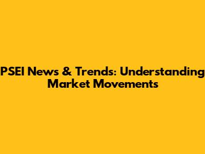 PSEI News & Trends: Understanding Market Movements