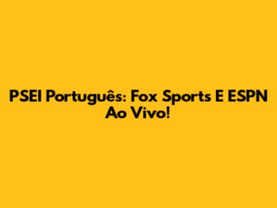 PSEI Português: Fox Sports E ESPN Ao Vivo!