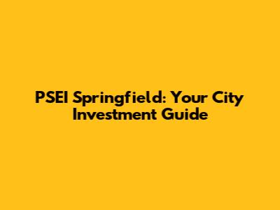 PSEI Springfield: Your City Investment Guide