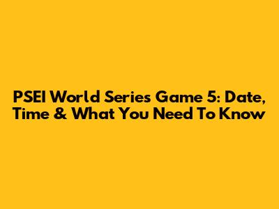PSEI World Series Game 5: Date, Time & What You Need To Know