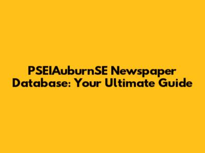 PSEIAuburnSE Newspaper Database: Your Ultimate Guide
