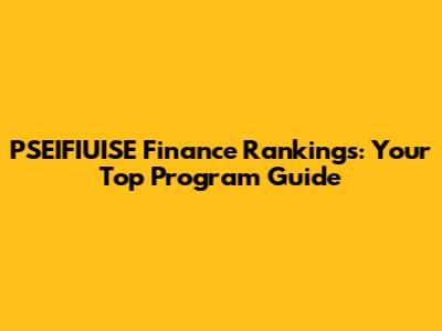 PSEIFIUISE Finance Rankings: Your Top Program Guide