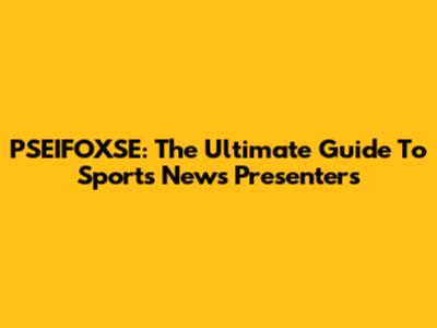 PSEIFOXSE: The Ultimate Guide To Sports News Presenters