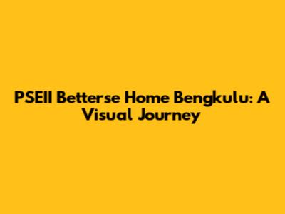 PSEII Betterse Home Bengkulu: A Visual Journey