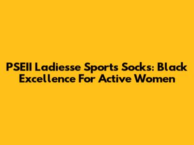 PSEII Ladiesse Sports Socks: Black Excellence For Active Women