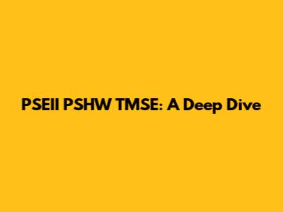 PSEII PSHW TMSE: A Deep Dive