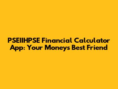 PSEIIHPSE Financial Calculator App: Your Money's Best Friend