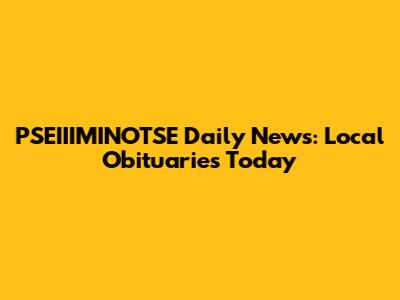 PSEIIIMINOTSE Daily News: Local Obituaries Today