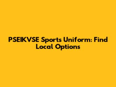 PSEIKVSE Sports Uniform: Find Local Options