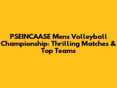 PSEINCAASE Men's Volleyball Championship: Thrilling Matches & Top Teams