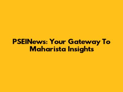 PSEINews: Your Gateway To Maharista Insights