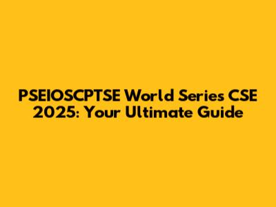 PSEIOSCPTSE World Series CSE 2025: Your Ultimate Guide