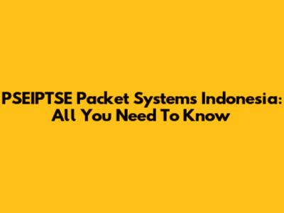 PSEIPTSE Packet Systems Indonesia: All You Need To Know