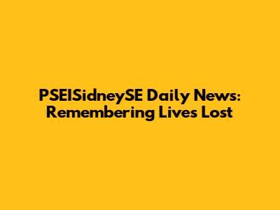 PSEISidneySE Daily News: Remembering Lives Lost