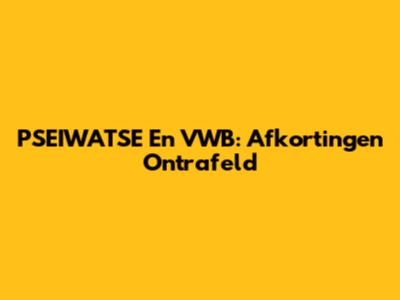 PSEIWATSE En VWB: Afkortingen Ontrafeld