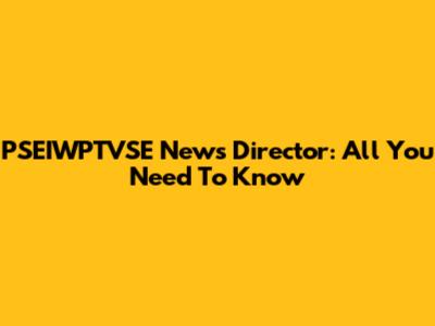 PSEIWPTVSE News Director: All You Need To Know