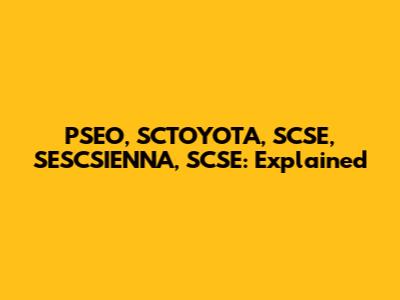 PSEO, SCTOYOTA, SCSE, SESCSIENNA, SCSE: Explained