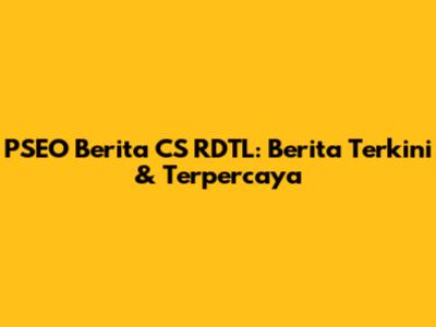 PSEO Berita CS RDTL: Berita Terkini & Terpercaya