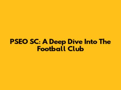 PSEO SC: A Deep Dive Into The Football Club