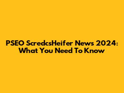 PSEO ScredcsHeifer News 2024: What You Need To Know