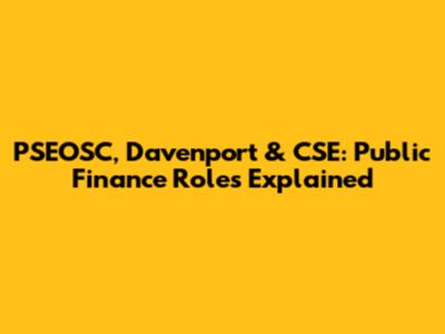 PSEOSC, Davenport & CSE: Public Finance Roles Explained