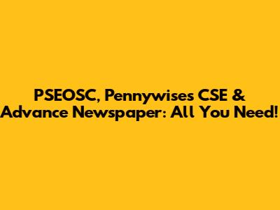 PSEOSC, Pennywises CSE & Advance Newspaper: All You Need!