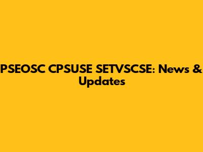 PSEOSC CPSUSE SETVSCSE: News & Updates