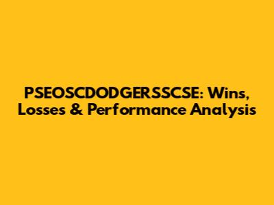 PSEOSCDODGERSSCSE: Wins, Losses & Performance Analysis