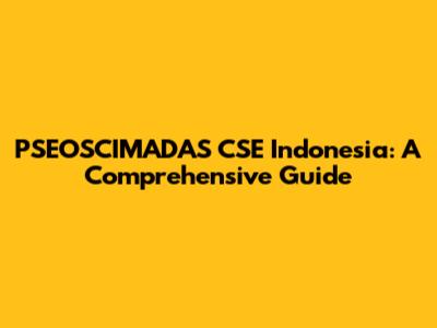 PSEOSCIMADAS CSE Indonesia: A Comprehensive Guide