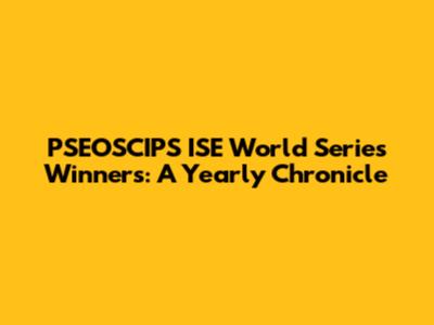 PSEOSCIPS ISE World Series Winners: A Yearly Chronicle