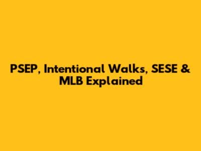 PSEP, Intentional Walks, SESE & MLB Explained