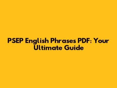 PSEP English Phrases PDF: Your Ultimate Guide