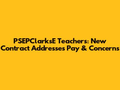 PSEPClarksE Teachers: New Contract Addresses Pay & Concerns