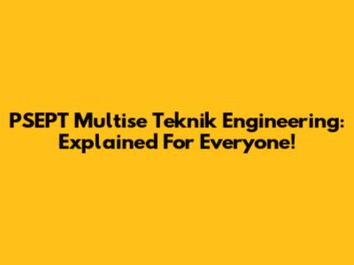 PSEPT Multise Teknik Engineering: Explained For Everyone!